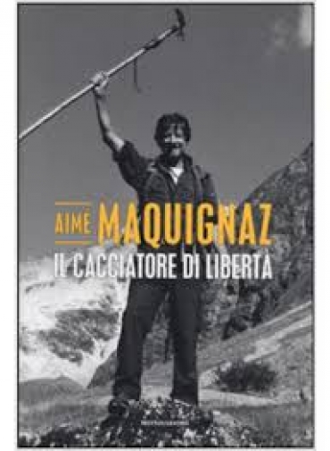 Aimé Maquignaz: un...cacciatore di libertà!